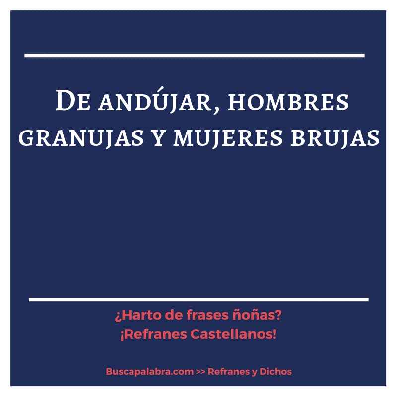 de andújar, hombres granujas y mujeres brujas - Refrán Español
