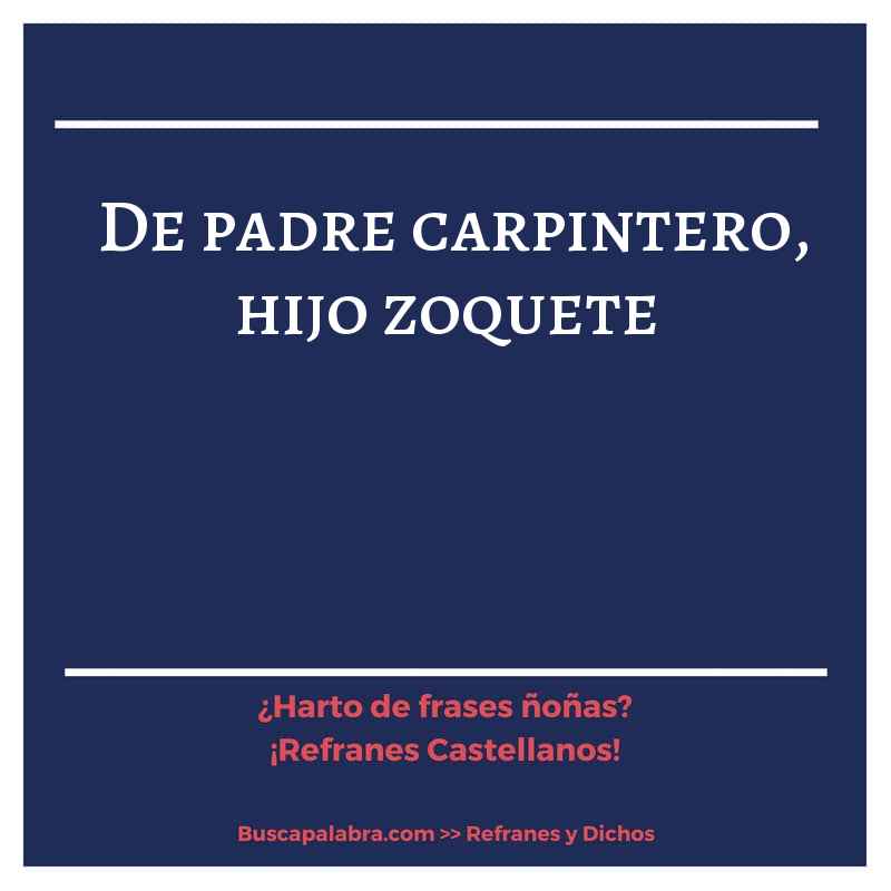 Refranes y Frases de Carpintero - Refranes y Frases que hablan sobre  Carpintero