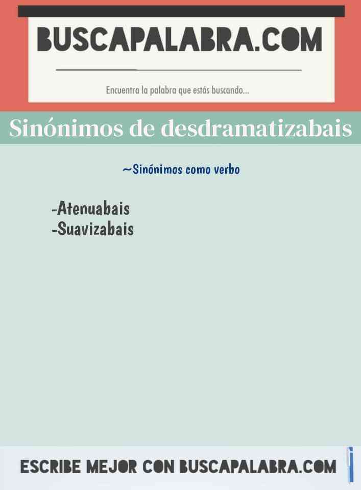 Sinónimo de desdramatizabais