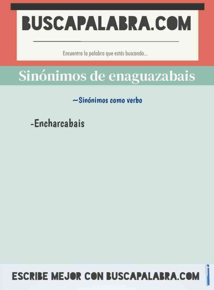 Sinónimo de enaguazabais