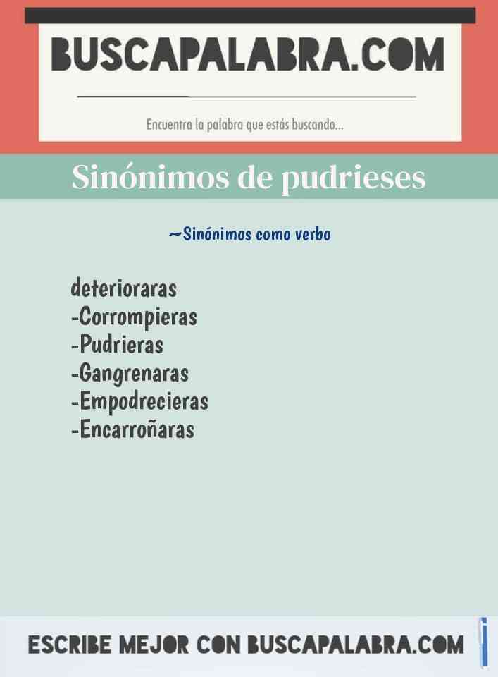 Sinónimo de pudrieses